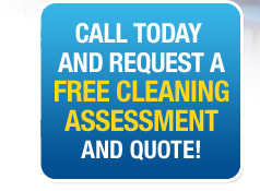 Call us today and request a Free Cleaning assessment and quote now!