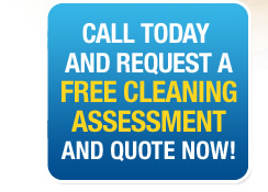 Call us today and request a Free Cleaning assessment and quote now!