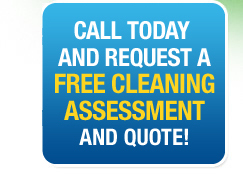Call us today and request a Free Cleaning assessment and quote now!