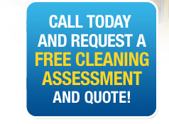Call us today and request a Free Cleaning assessment and quote now!