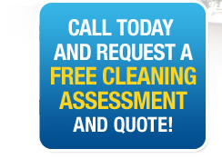 Call us today and request a Free Cleaning assessment and quote now!